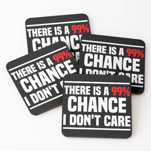 Item preview, There is a 99% chance i don't care - Sarcastic i don't care quote designed and sold by Blonc-ou.