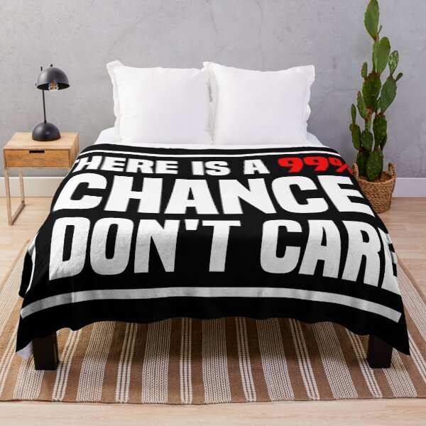 Item preview, There is a 99% chance i don't care - Sarcastic i don't care quote designed and sold by Blonc-ou.
