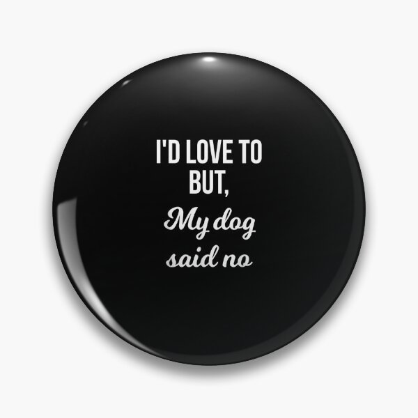 Item preview, Copy of  I'D Love To But My Dog Said No Funny designed and sold by loutfileo.