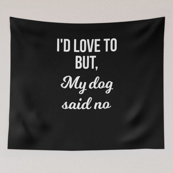 Item preview, Copy of  I'D Love To But My Dog Said No Funny designed and sold by loutfileo.
