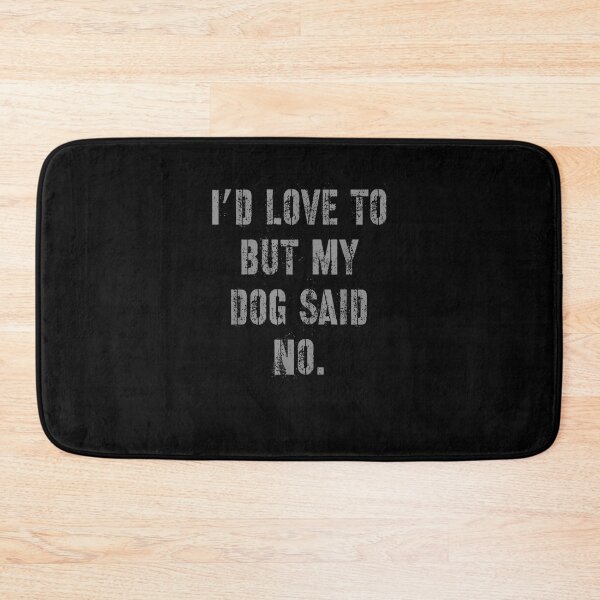 Item preview,  I'D Love To But My Dog Said No Funny designed and sold by loutfileo.