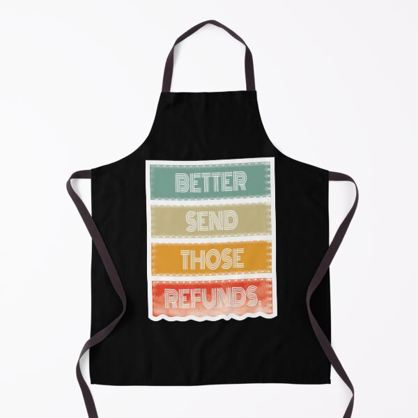 Item preview, Better send those refunds - Better Send Those Refunds funny designed and sold by Lets Be Positive (5.0) ⭐⭐⭐⭐⭐.