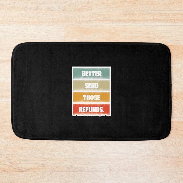 Item preview, Better send those refunds - Better Send Those Refunds funny designed and sold by Lets Be Positive (5.0) ⭐⭐⭐⭐⭐.