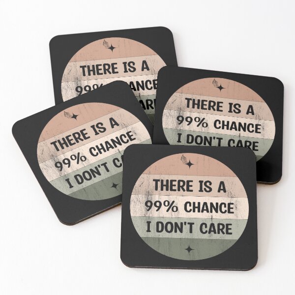Item preview, There is a 99% chance i don't care - Sarcastic i don't care quote designed and sold by Blonc-ou.