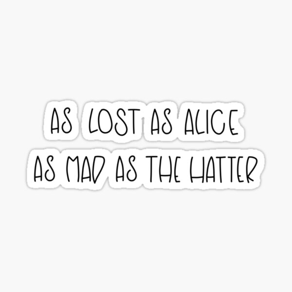 Item preview, AS LOST AS ALICE - AS MAD AS THE HATTER designed and sold by Avery Sheridan.
