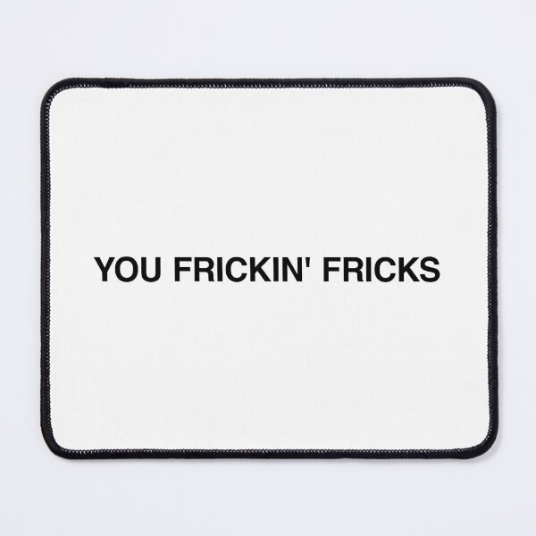 Item preview, You frickin' fricks designed and sold by MemeTees69.