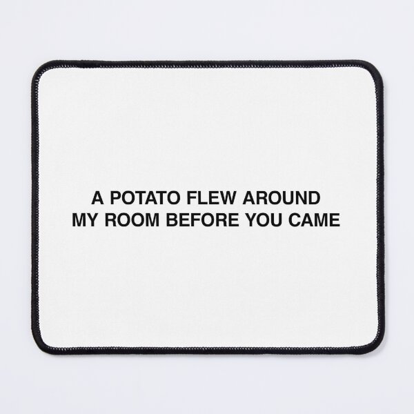 Item preview, A potato flew around my room before you came designed and sold by MemeTees69.