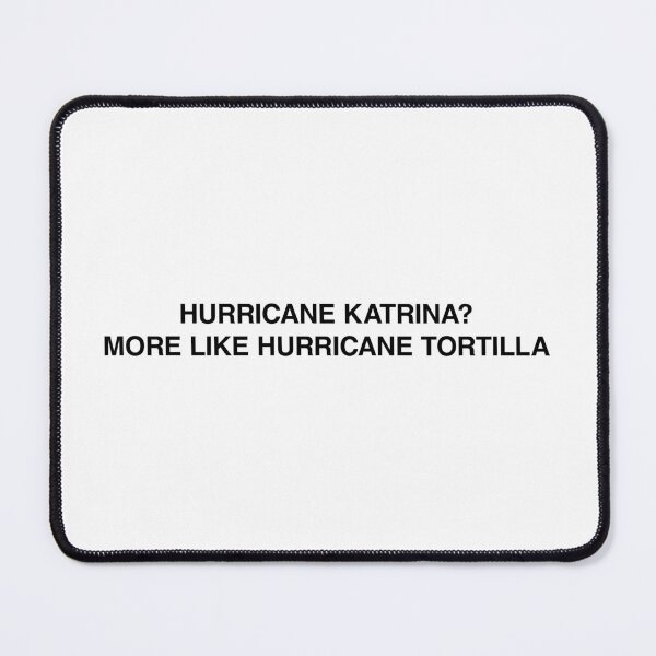 Item preview, Hurricane Katrina more like Hurricane Tortilla designed and sold by MemeTees69.