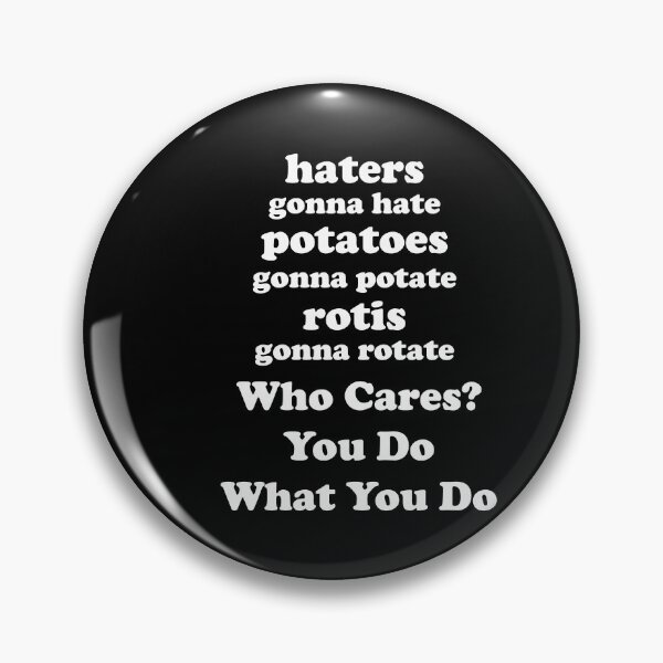 Item preview, Haters Gonna Hate Potatoes Gonna Potate Rotis Gonna Rotate Who Cares? You Do You designed and sold by SubtleSplit.