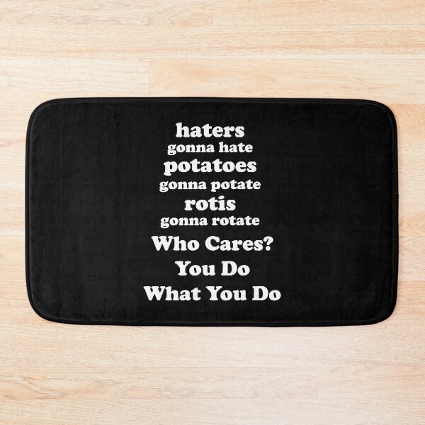 Item preview, Haters Gonna Hate Potatoes Gonna Potate Rotis Gonna Rotate Who Cares? You Do You designed and sold by SubtleSplit.