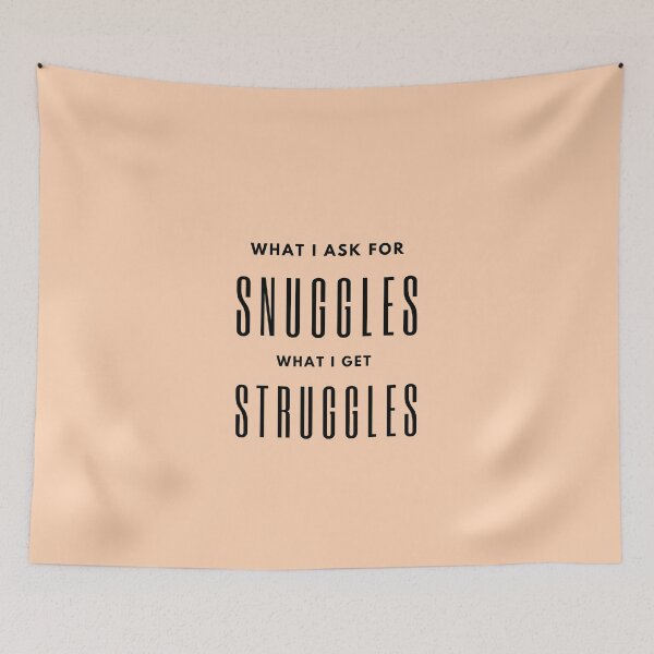 Item preview, what i ask for snuggles what i get struggles designed and sold by koki4you.