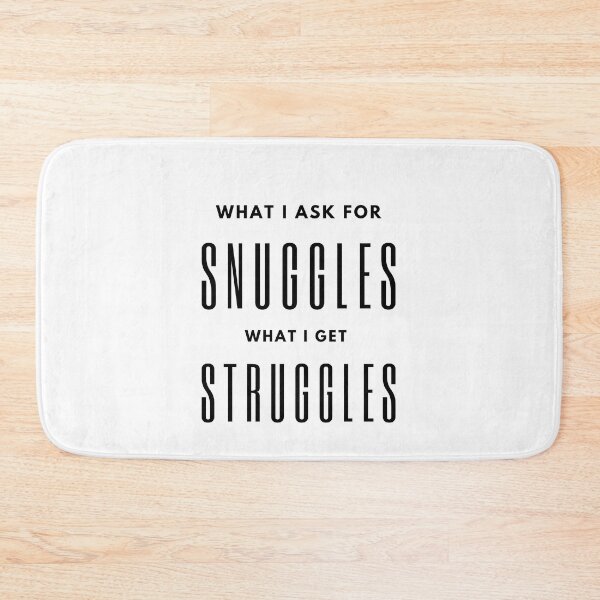 Item preview, what i ask for snuggles what i get struggles designed and sold by koki4you.