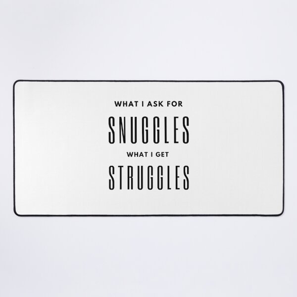 Item preview, what i ask for snuggles what i get struggles designed and sold by koki4you.