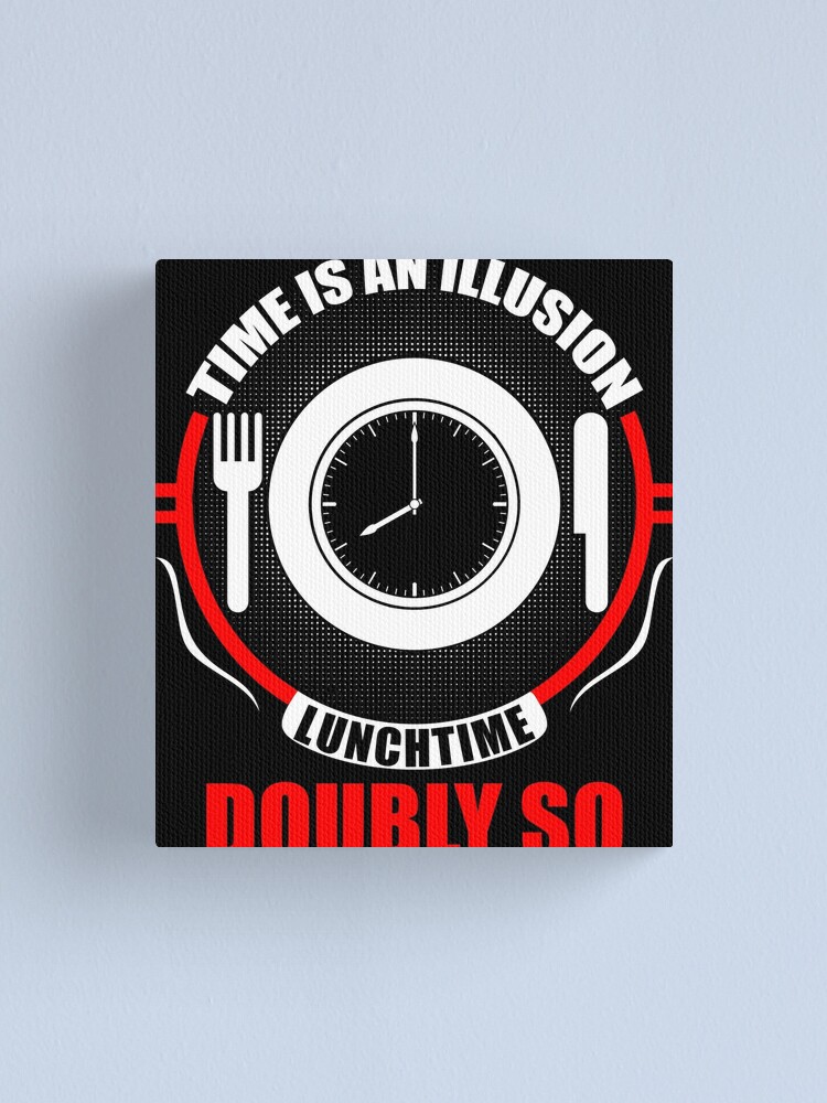 "Time is an Illusion, Lunchtime doubly so Hitchhiker's Guide to the Galaxy" Canvas Print by