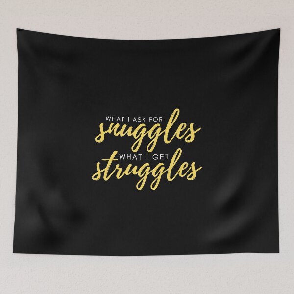 Item preview, what i ask for snuggles what i get struggles designed and sold by koki4you.