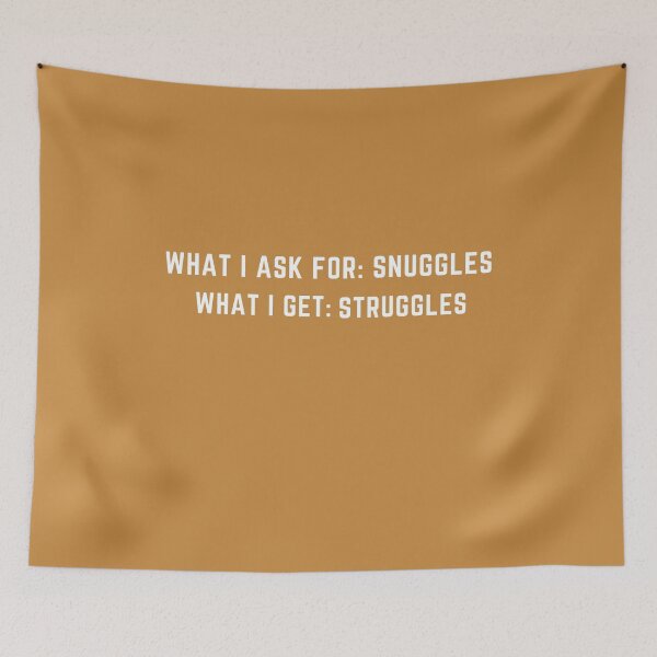 Item preview, Copy of what i ask for snuggles what i get struggles designed and sold by koki4you.