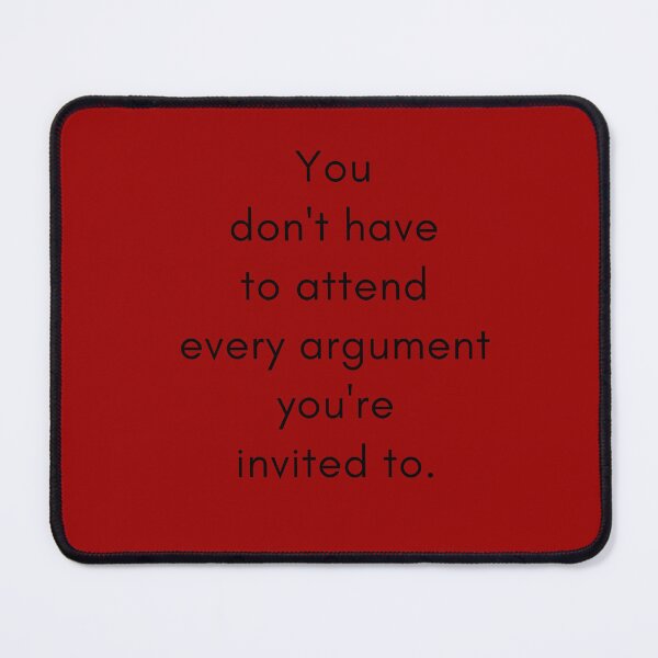 Item preview, You don't have to attend every argument you're invited to. designed and sold by keenikai.