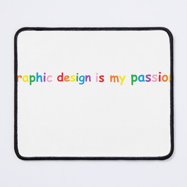 Item preview, "graphic design is my passion" comic sans meme designed and sold by Miranda Morris Designs.