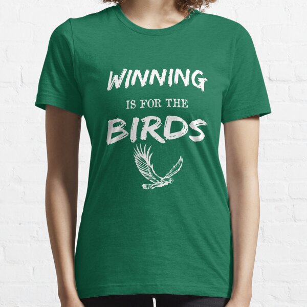 winning is for the birds eagles shirt  Essential T-Shirt for Sale by  ZANGLINE