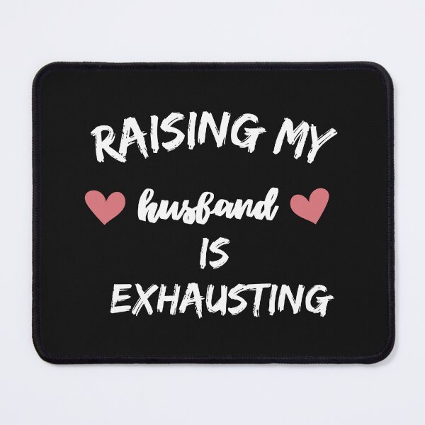 Item preview, raising my husband is exhausting designed and sold by Clouth Clothing ⭐⭐⭐⭐⭐.