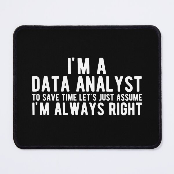Item preview, I'm A Data Analyst, To Save Time Let's Just Assume I'm Always Right  designed and sold by StoreDay.