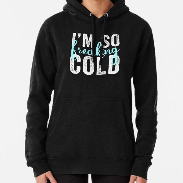 I am freaking cold hotsell sweatshirt shein