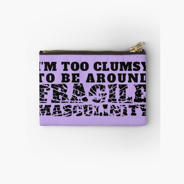 Item preview, I'm too clumsy to be around fragile masculinity  designed and sold by PellSilversmith.