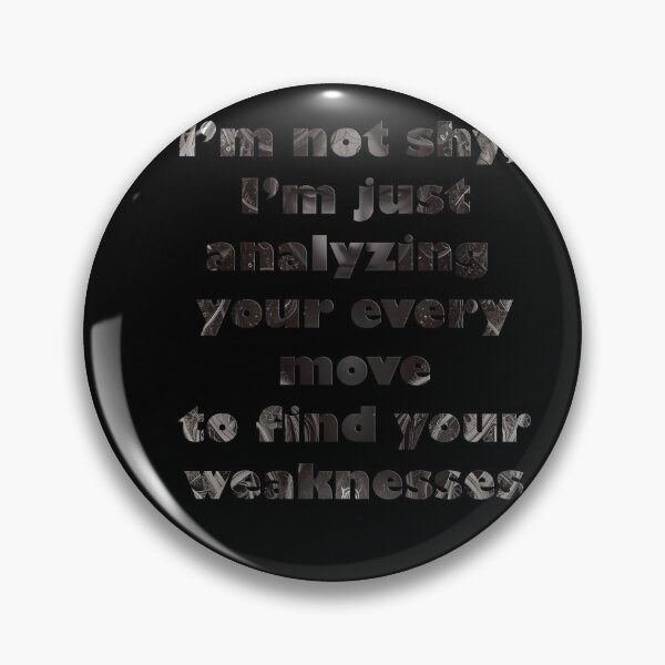 Item preview, i'm not shy, I'm just analyzing your every move to find your weaknesses designed and sold by Goatonfire.