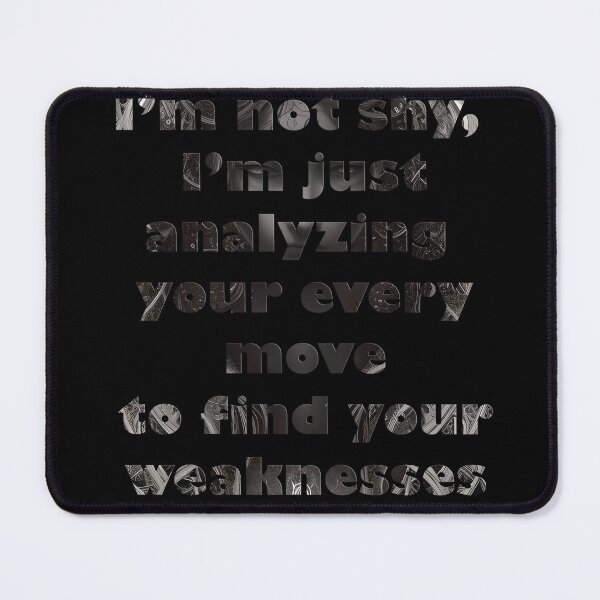 Item preview, i'm not shy, I'm just analyzing your every move to find your weaknesses designed and sold by Goatonfire.
