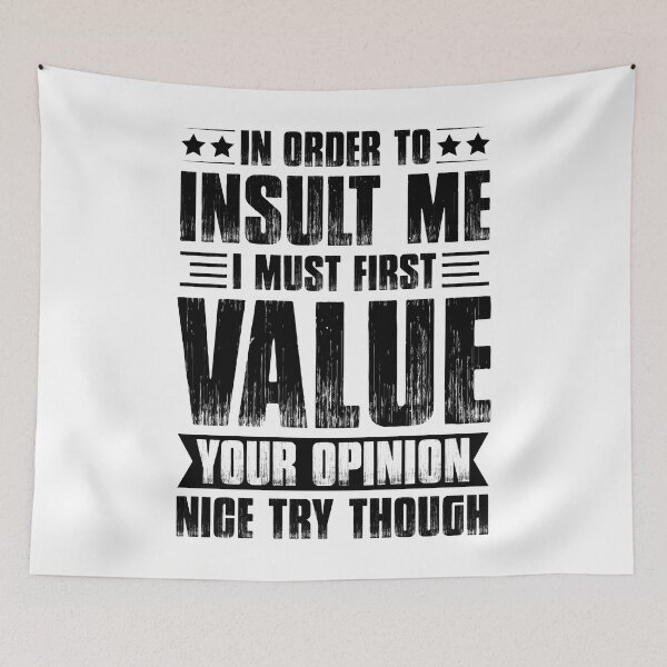 Item preview, In Order To Insult Me I Must First Value Your Opinion - Funny Quote designed and sold by naworas.