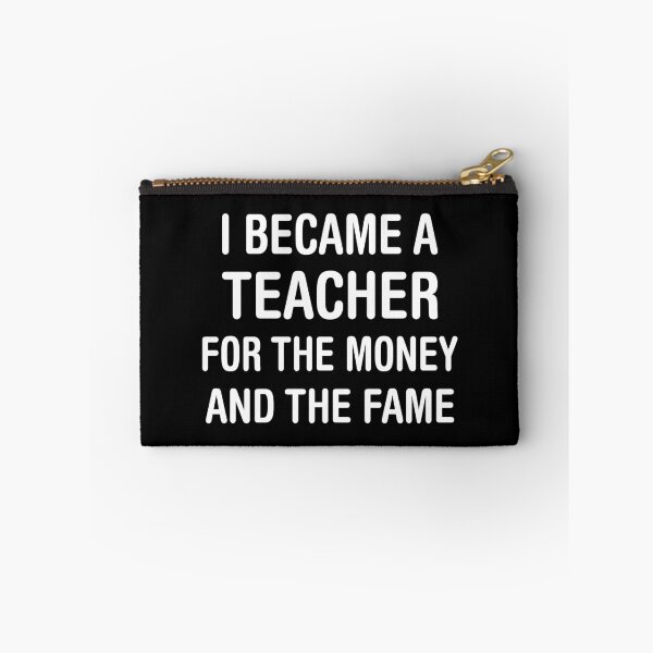 Item preview, I BECAME A TEACHER FOR THE MONEY AND THE FAME designed and sold by flamingarts.