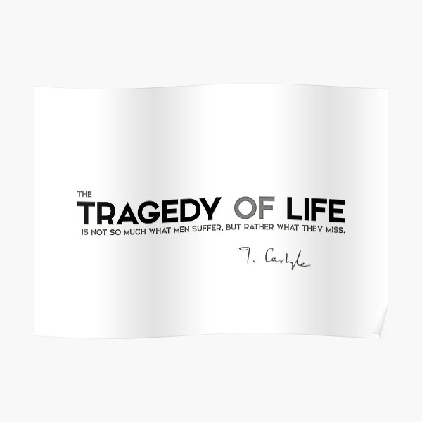 tragedy of life - thomas carlyle Poster