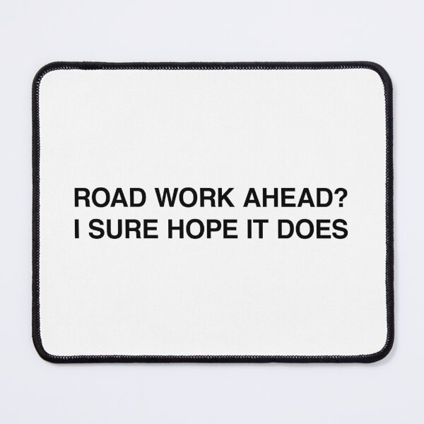 Item preview, Road work ahead I sure hope it does designed and sold by MemeTees69.