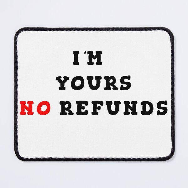 Item preview, I'm yours no refunds designed and sold by Wolf-Bros.