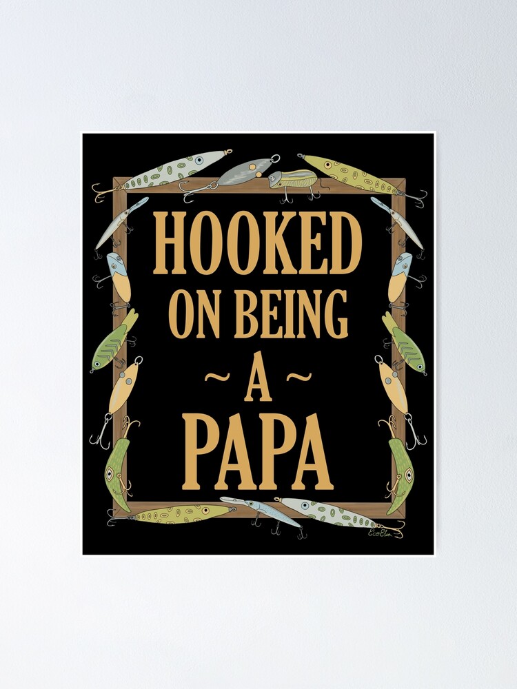 Hooked on being a Papa - Papa Fishing Lure Design - Fishing Lures Border -  Black | Poster