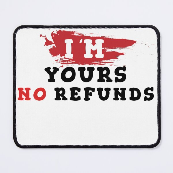 Item preview, I'm yours no refunds designed and sold by Wolf-Bros.
