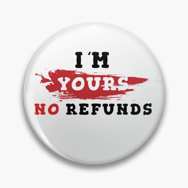 Item preview, I'm yours no refunds designed and sold by Wolf-Bros.