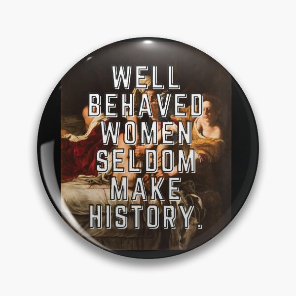 Item preview, Well Behaved Women Seldom Make History, Artemesia Gentileschi designed and sold by anniecreationuk.