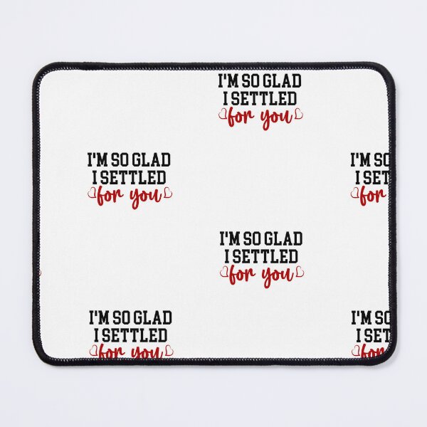 Item preview, I M so glad I settled for you designed and sold by adeela ahsan.
