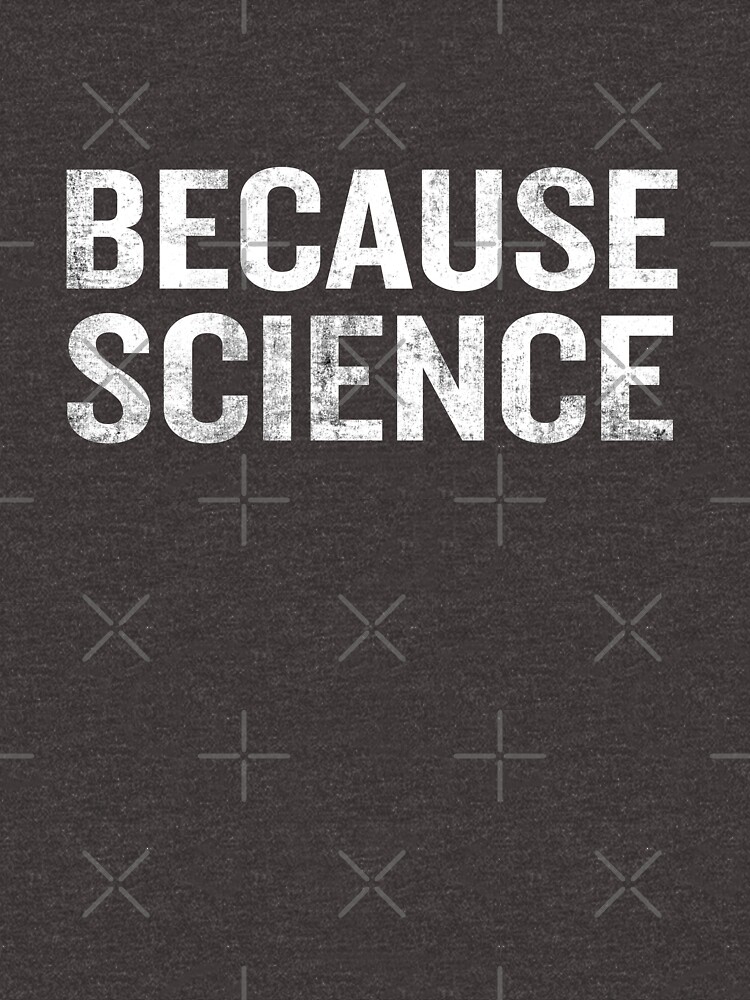 "Because Science Funny Sarcastic Quote Nerd Gifts " Tshirt for Sale by