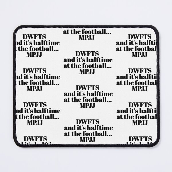 Item preview, DWFTS MPJJ FOOTBALL HALFTIME designed and sold by Potsy.