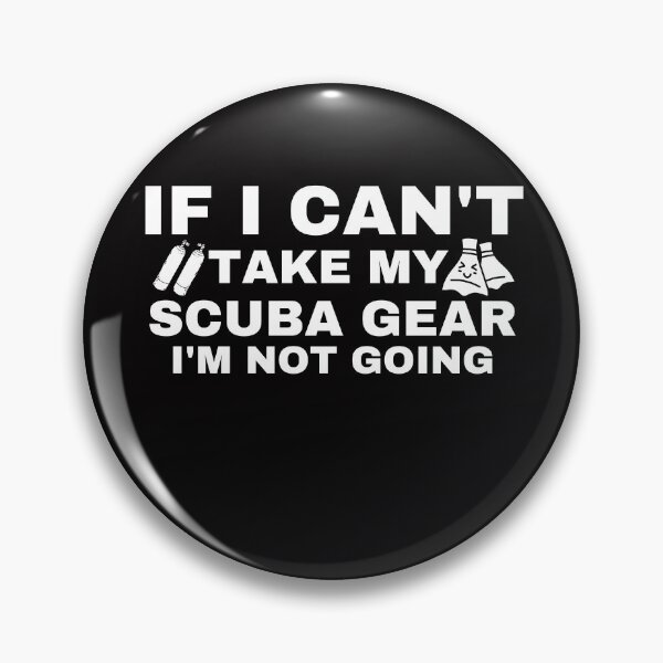 Item preview, If I Can't Take My scuba diving gear Im Not Going funny scuba diving gift idea for  designed and sold by Live  Today.