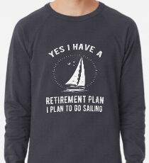 Sudadera ligera Sí, tengo un plan de jubilación Ve a navegar divertido