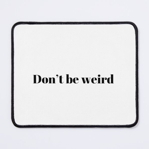 Item preview, Don't Be Weird designed and sold by calicowild.