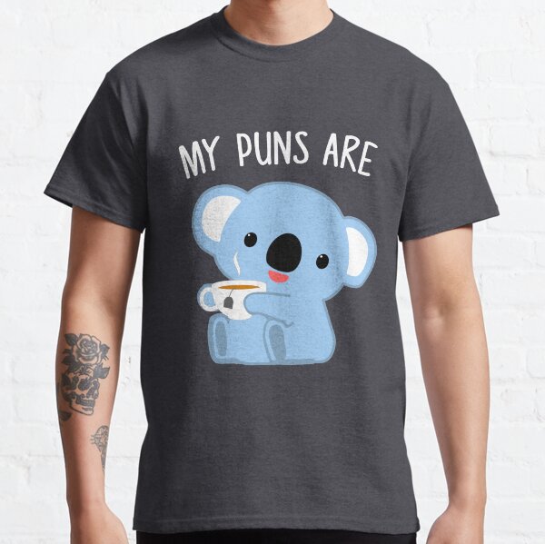 My Puns Are Koala Tea Funny Quality Pun Classic T-Shirt