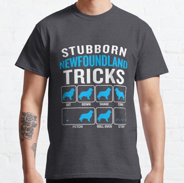 Stubborn Newfoundland Tricks Funny Sarcastic Dog Classic T-Shirt