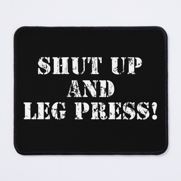 Item preview, Copy of Shut up and Leg Press! designed and sold by webdango.