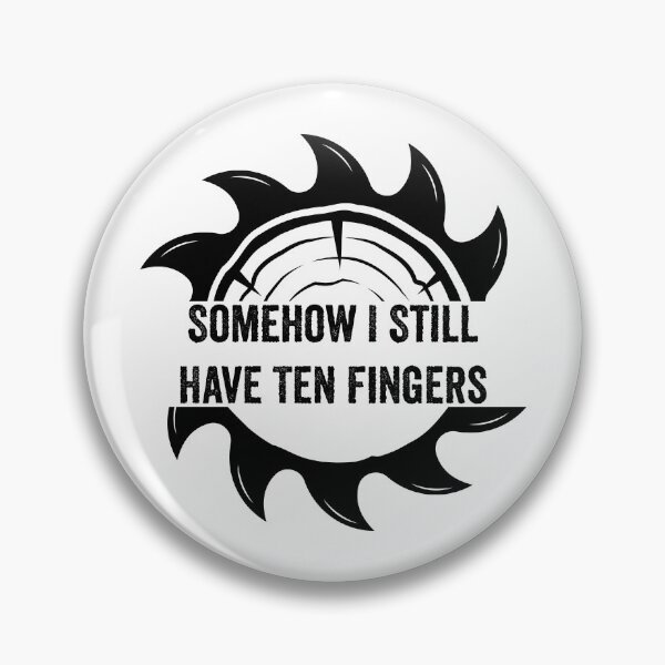 Item preview, Somehow I Still Have Ten Fingers - Funny Carpentry designed and sold by FirstTouch.