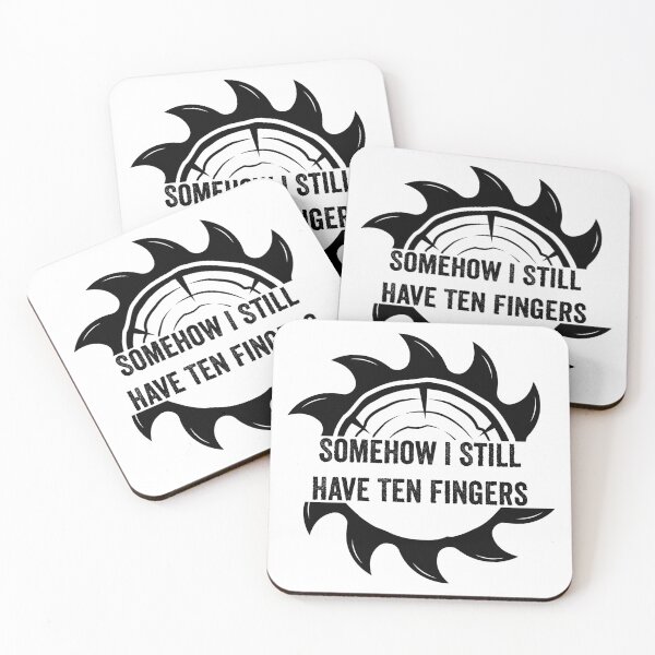 Item preview, Somehow I Still Have Ten Fingers - Funny Carpentry designed and sold by FirstTouch.