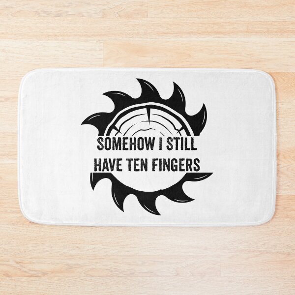 Item preview, Somehow I Still Have Ten Fingers - Funny Carpentry designed and sold by FirstTouch.